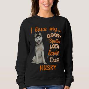 Ich Liebe meine goofy verwöhnte Loyal Liebe Crazy Sweatshirt