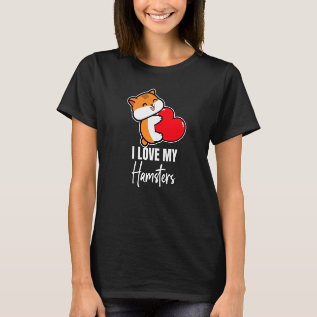 Ich Liebe meine Hamster Hamster Tierkatze T-Shirt (Vorderseite)