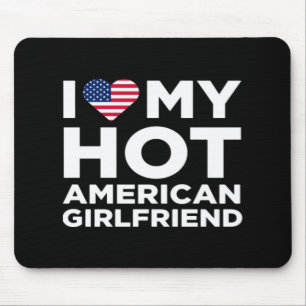 Ich liebe meine heiße amerikanische Freundin Mousepad