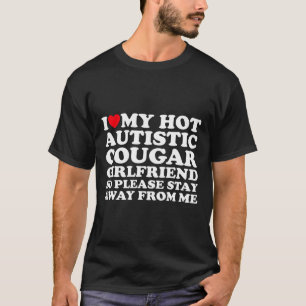 Ich liebe meine heiße autistische Cougar-Freundin T-Shirt