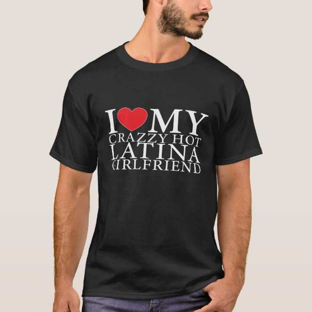 Ich Liebe meine heiße Crazy Latina Freundin Latina T-Shirt (Vorderseite)