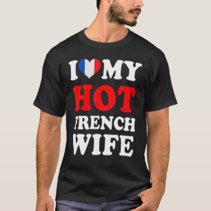 Ich Liebe meine heiße französische Ehefrau Funny H T-Shirt