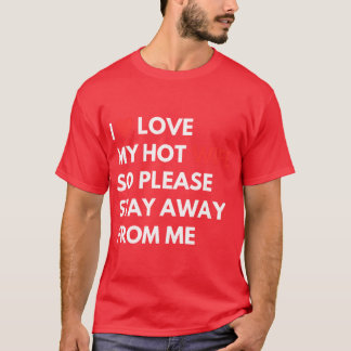 Ich liebe meine heiße Frau, also bleiben Sie bitte T-Shirt