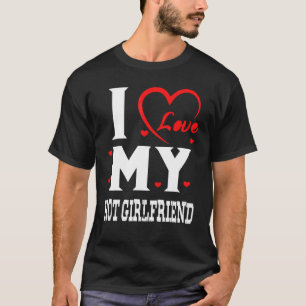 Ich Liebe meine heiße Freundin, ich höre meine hei T-Shirt