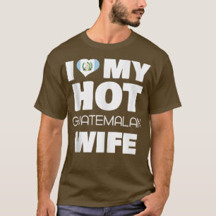 Ich Liebe meine heiße guatemaltekische Ehefrau Ver T-Shirt