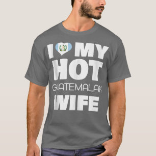 Ich liebe meine heiße guatemaltekische Frau, die m T-Shirt
