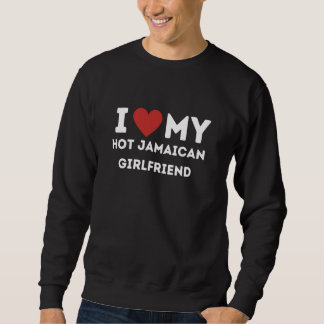 Ich Liebe meine heiße jamaikanische Freundin Match Sweatshirt