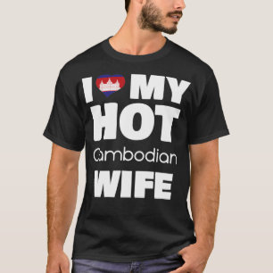 Ich liebe meine heiße kambodschanische Frau, verhe T-Shirt