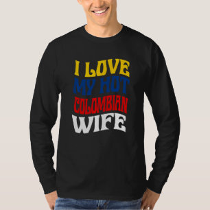 Ich liebe meine heiße kolumbianische Frau Kolumbie T-Shirt