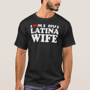 Ich Liebe meine heiße Latina-Ehefrau T-Shirt