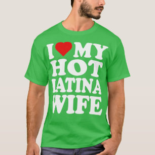 Ich Liebe meine heiße Latina-Ehefrau T-Shirt