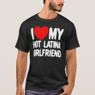 Ich Liebe meine heiße Latina Freundin Red Heart My T-Shirt