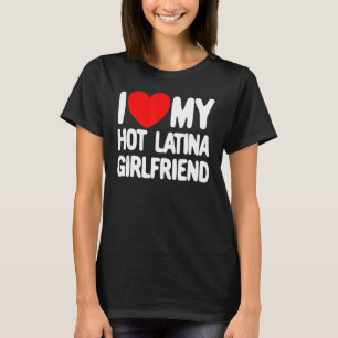 Ich Liebe meine heiße Latina Freundin Red Heart My T-Shirt