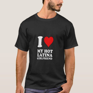 Ich Liebe meine heiße Latina Freundin T-Shirt