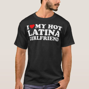 Ich Liebe meine heiße Latina Freundin T-Shirt