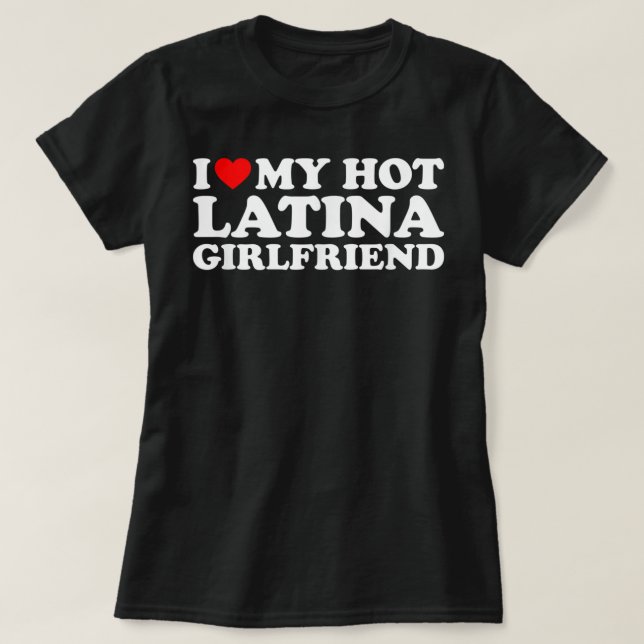 Ich Liebe meine heiße Latina Freundin T-Shirt (Design vorne)