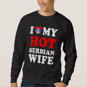 Ich liebe meine heiße serbische Frau Lustiges Gesc Sweatshirt