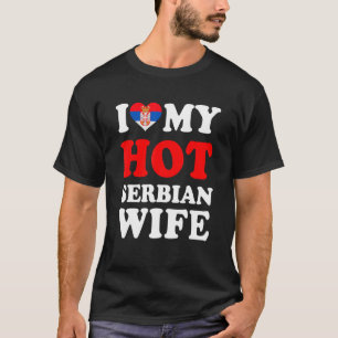 Ich liebe meine heiße serbische Frau Lustiges Gesc T-Shirt