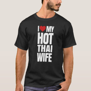 Ich Liebe meine heiße thailändische Ehefrau T-Shirt