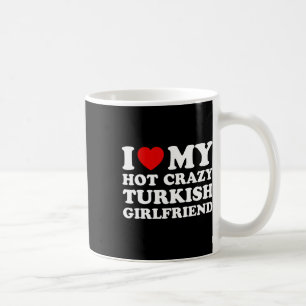 Ich Liebe meine heiße verrückte türkische Freundin Kaffeetasse