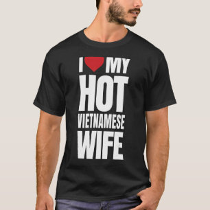 Ich Liebe meine heiße vietnamesische Ehefrau T-Shirt