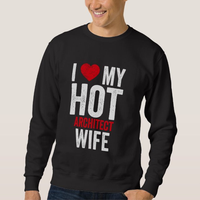 Ich Liebe meine Hot Architect-Ehefrau Sweatshirt (Vorderseite)