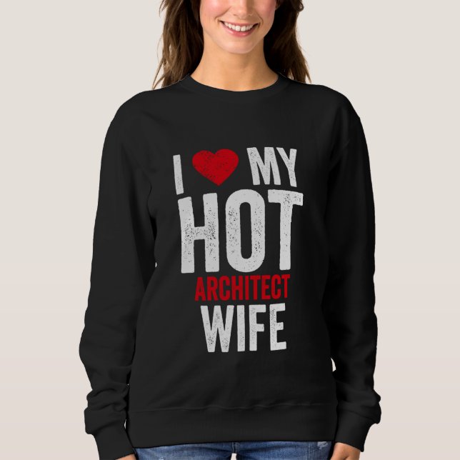Ich Liebe meine Hot Architect-Ehefrau Sweatshirt (Vorderseite)