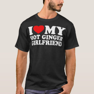 Ich Liebe meine Hot Ginger Girlfriend I Liebe My G T-Shirt