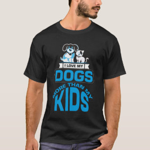Ich liebe meine Hunde mehr als meine Kinder T-Shirt