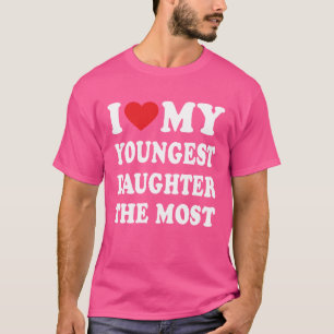 Ich liebe meine jüngste Tochter am meisten Vater F T-Shirt