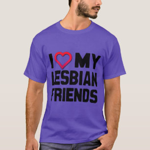 ICH LIEBE MEINE LESBISCHEN FREUNDINNEN T-Shirt