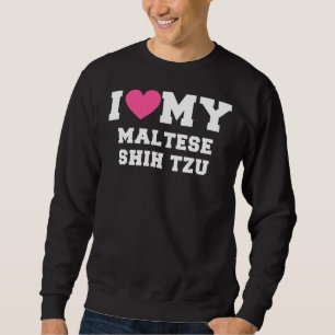 Ich Liebe meine maltesische Shih Tzu Dog Rassen Sweatshirt