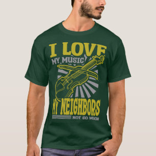 Ich Liebe meine Musik meine Nachbarn nicht so viel T-Shirt
