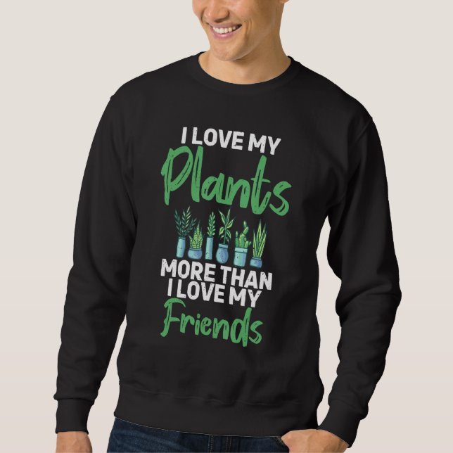 Ich Liebe meine Pflanze mehr als Liebe meine Freun Sweatshirt (Vorderseite)