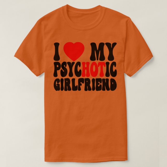 Ich Liebe Meine PsychotikFreundin 2 T-Shirt (Design vorne)