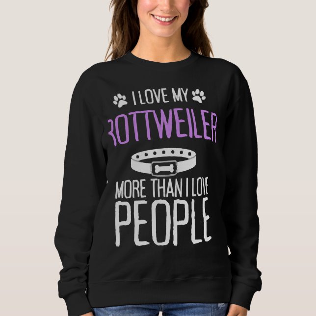 Ich Liebe meine Rottweiler mehr als Liebe Menschen Sweatshirt (Vorderseite)