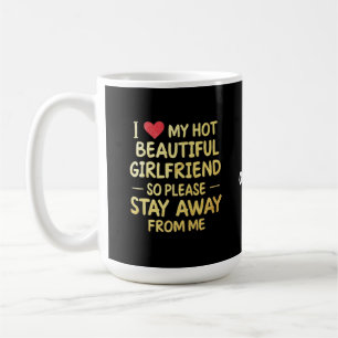 Ich Liebe meine schöne Freundin, also Bleibe bitte Kaffeetasse