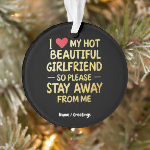 Ich Liebe meine schöne Freundin, also Bleibe bitte Ornament