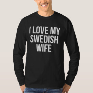 Ich liebe meine schwedische Frau T-Shirt
