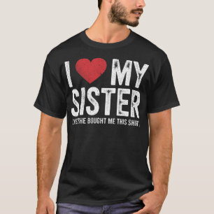 Ich liebe meine Schwester Ja, sie hat mir dieses l T-Shirt