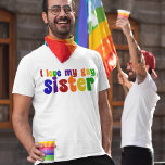 Ich Liebe meine Schwulenschwester T-Shirt<br><div class="desc">Wenn du stolz auf dein Schwulenschwanzgefühl bist,  zeige dir Unterstützung. Stolz in Regenbogenfarben.</div>