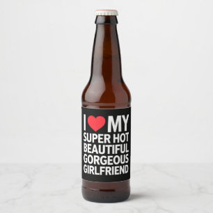 Ich Liebe meine super heiße wunderschöne Freundin Bierflaschenetikett