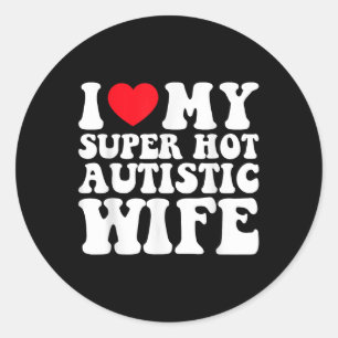 Ich Liebe meine Super Hot Autistic Ehefrau Phantas Runder Aufkleber