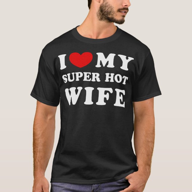 Ich Liebe meine Super Hot Ehefrau Ich höre mein Su T-Shirt (Vorderseite)