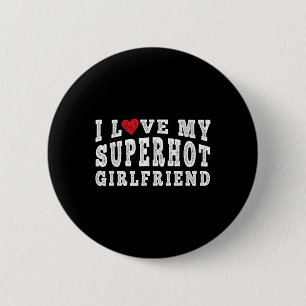 Ich Liebe meine super Hot Girlfriend Ich höre mein Button