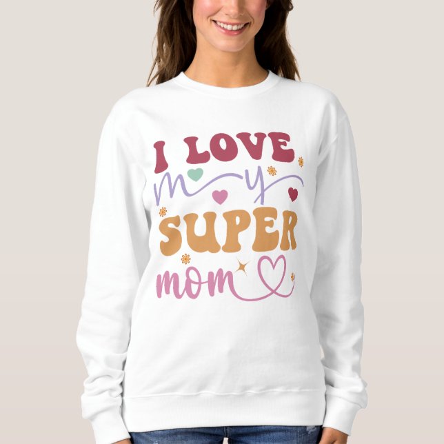 Ich Liebe meine Super-Mama-Mutter- Sweatshirt (Vorderseite)