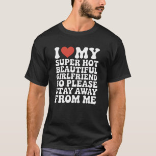Ich liebe meine superheiße schöne Freundin, also b T-Shirt
