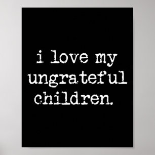 Ich Liebe meine undankbaren Kinder lustiger Mutter Poster