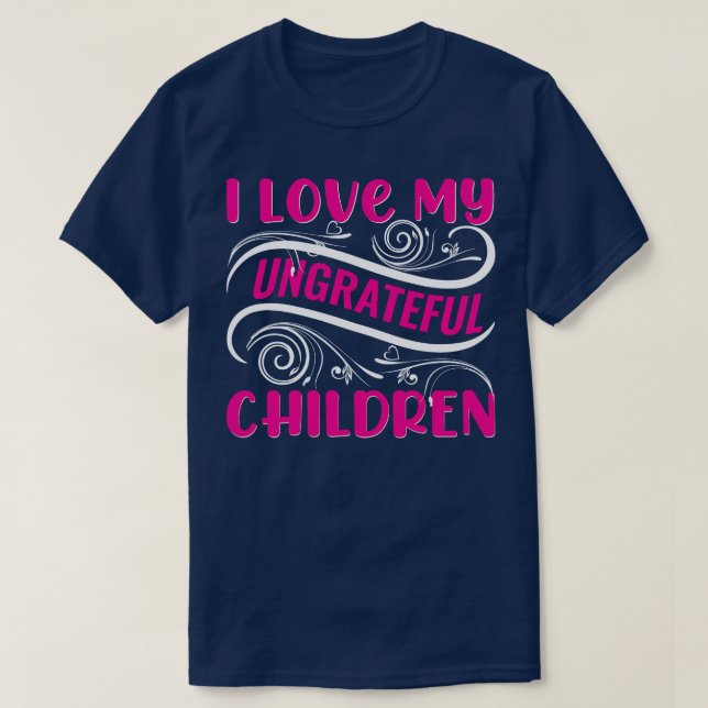 Ich Liebe meine undankbaren Kinder T-Shirt (Design vorne)