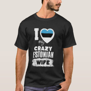 Ich liebe meine verrückte estnische Frau Lustig T-Shirt